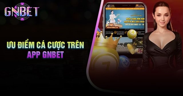 Một số ưu điểm ấn tượng của ứng dụng tài xỉu Gnbet