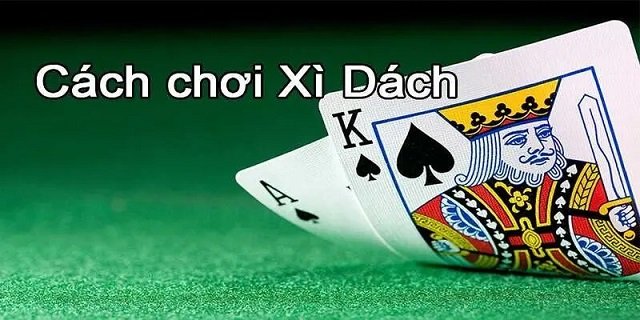 Cách chơi Xì Dách Cách chơi Xì Dách